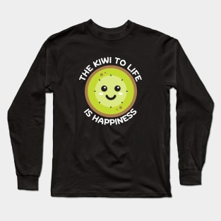 The Kiwi To Life Is Happiness | Kiwi Pun Long Sleeve T-Shirt